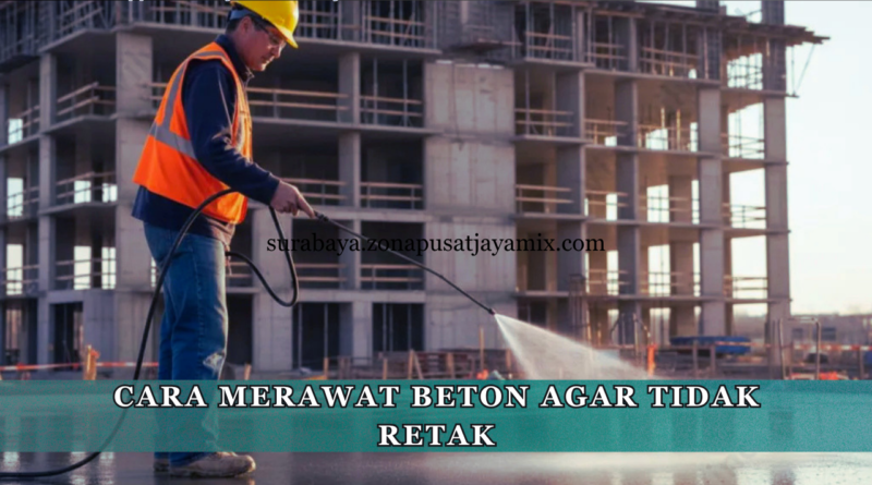 Cara Merawat Beton Agar Tidak Retak