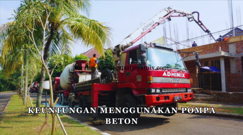 Keuntungan Menggunakan Pompa Beton