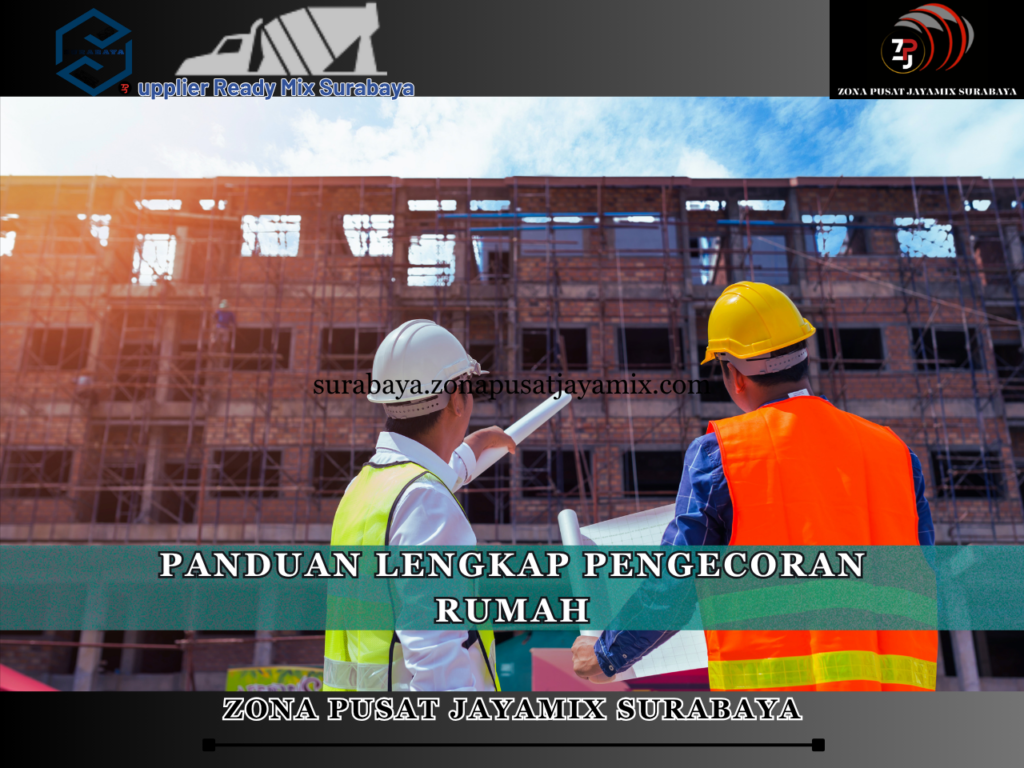 Panduan Lengkap Pengecoran Rumah