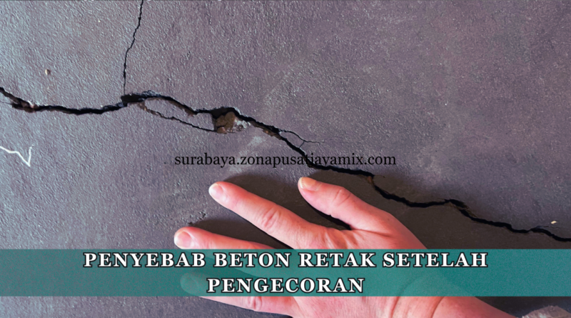 Penyebab Beton Retak Setelah Pengecoran