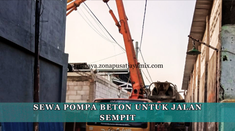 Sewa Pompa Beton untuk Jalan Sempit Surabaya