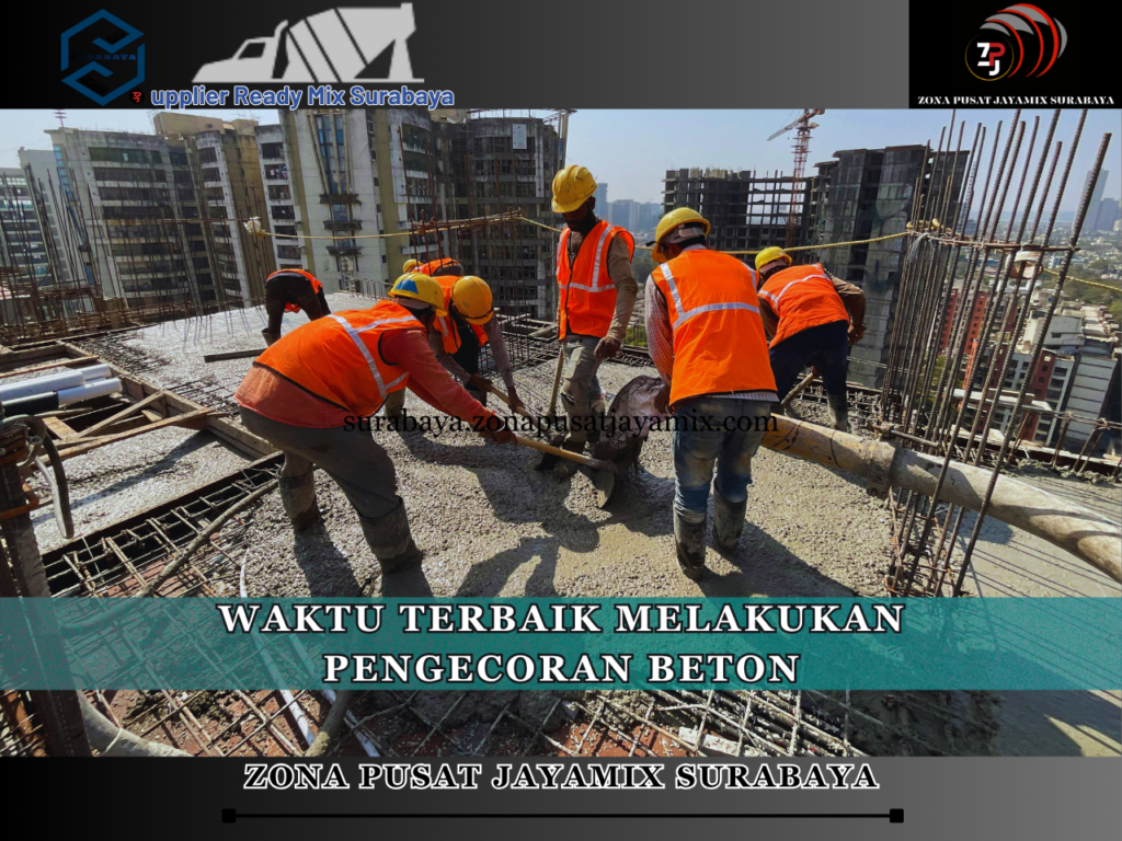 Waktu Terbaik Melakukan Pengecoran Beton
