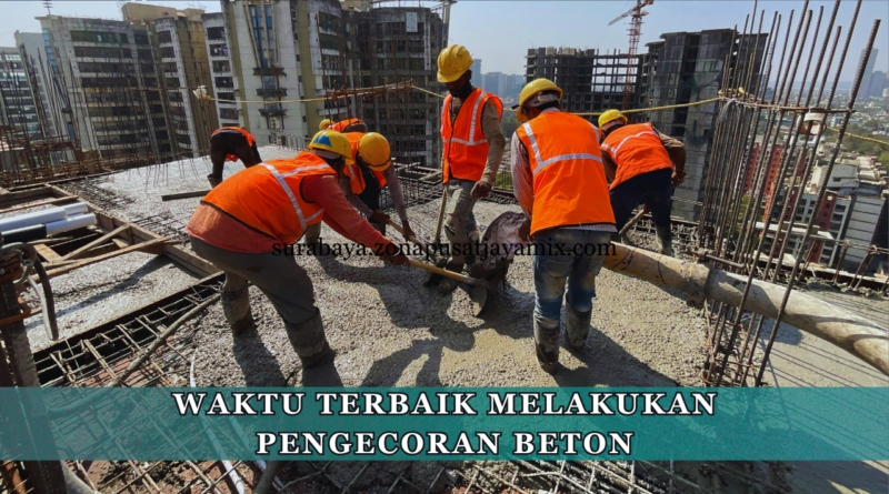 Waktu Terbaik Melakukan Pengecoran Beton